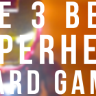 The 3 BEST Superhero Board Games